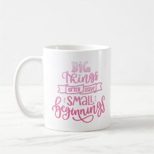 Taza De Café las cosas grandes a menudo tienen comienzos pequeñ