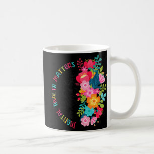 Taza De Café Las flores de la salud mental difunden la salud me