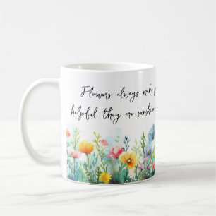 Taza De Café Las flores siempre hacen a la gente mejor, más fel