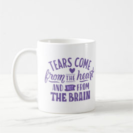 TAZA DE CAFÉ LAS LÁGRIMAS VIENEN DEL CORAZÓN Y NO DEL CEREBRO