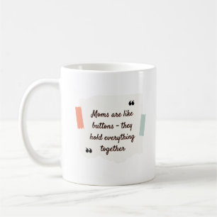 Taza De Café Las madres son como botones - sostienen todo