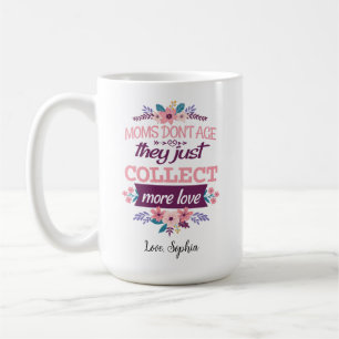 Taza De Café Las mamás no envejecen, solo acumulan más amor