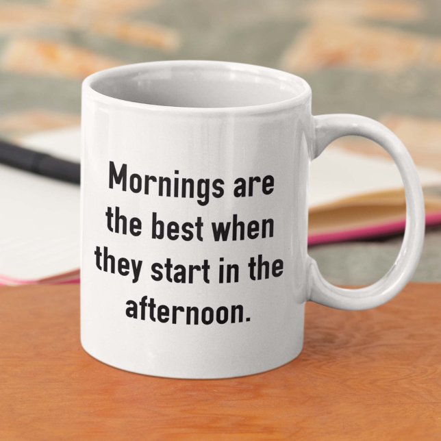 Taza De Café Las mañanas son las mejores (Mornings Are The Best When They Start In The Afternoon Mug)