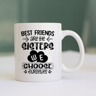Taza De Café Las mejores amigas son las hermanas que elegimos