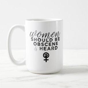 Taza De Café Las mujeres deben ser obscenas y escuchadas divert
