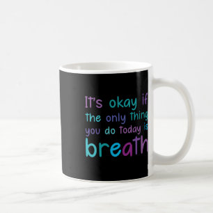 Taza De Café Las Mujeres Están Bien Si Lo Único Que Hacen Hoy E