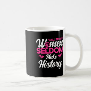 Taza De Café Las mujeres que se portan bien rara vez hacen hist