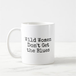 Taza De Café Las mujeres salvajes no tienen el blues