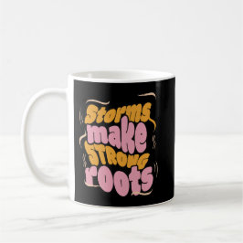 Taza De Café Las tormentas crean fuertes raíces - Tipografía de