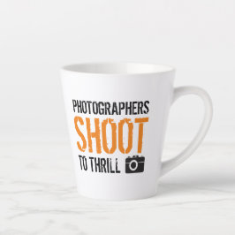 Taza De Café Latte Cita divertida: Fotógrafos disparan a Thrill.