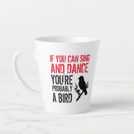 Taza De Café Latte Cita divertida: Si puedes cantar y bailar...