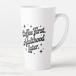 Taza De Café Latte Coffee First, Adulthood Later