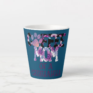 Taza De Café Latte Coffee Mom Of A Chihuahua Dog Owner Lover Quote