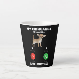 Taza De Café Latte Corta Mi Chihuahua Está Llamando Y Debo Ir