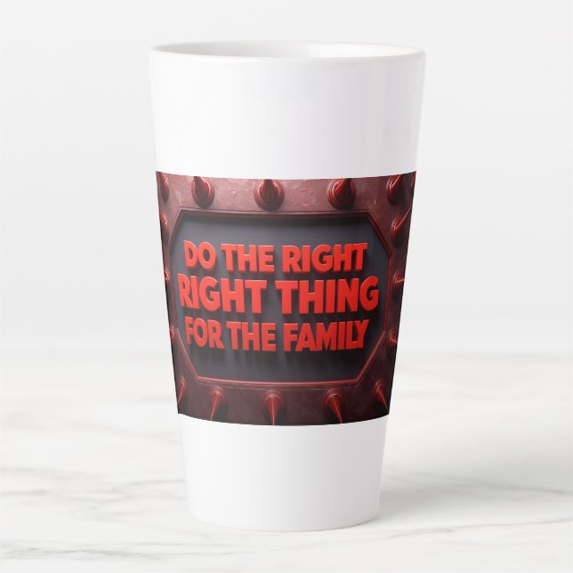 Taza De Café Latte Do The Right Thing For The Family (Anverso)