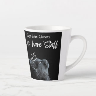 Taza De Café Latte Dogs have Owners, Cats Have Staff