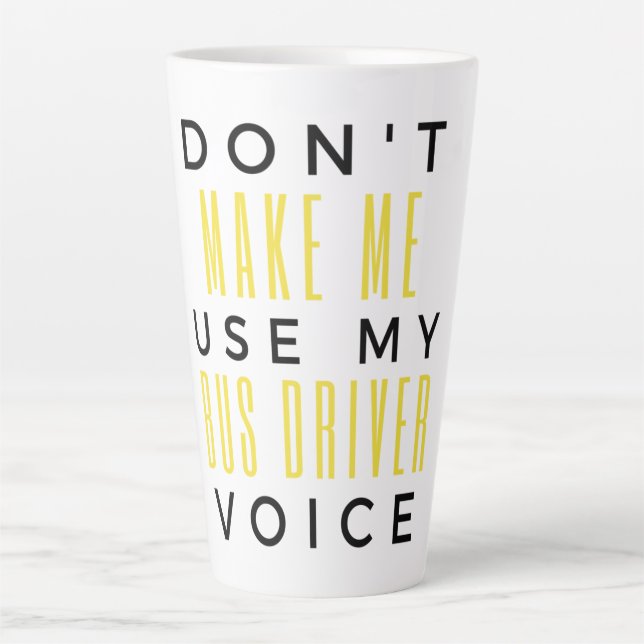Taza De Café Latte Don't Make Me Use My Bus Driver Voice bl (Anverso)