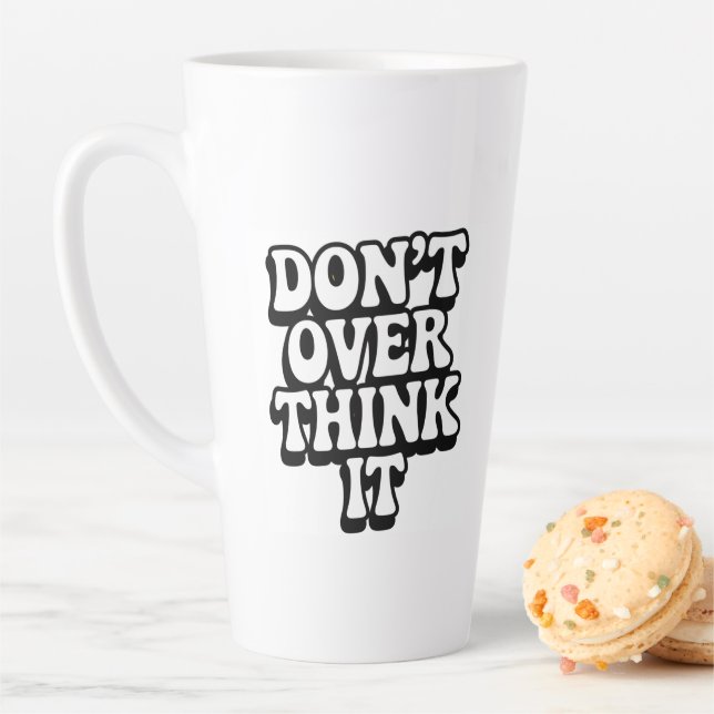 Taza De Café Latte Don't Over Think It!  (In situ)