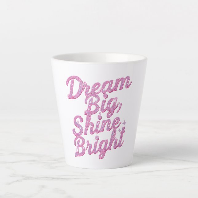 Taza De Café Latte "Dream Big Shine Bright" Empowerment (Anverso)