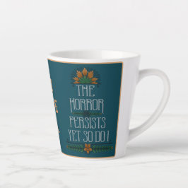 Taza De Café Latte El Horror Persiste, Así Que Lo Hecho Tea Funny Cit