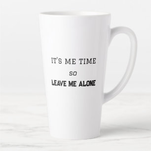 Taza De Café Latte Es mi momento, así que déjame solo Espacio persona