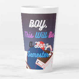 Taza De Café Latte Este será un semestre largo