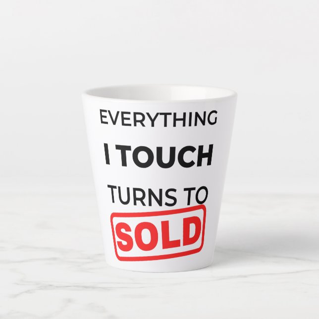 Taza De Café Latte Everything I Touch Turns To Sold 2 (Anverso)