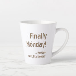 Taza De Café Latte Finally Monday! Brown lettering on your