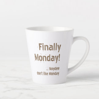 Taza De Café Latte Finally Monday! Brown lettering on your