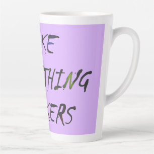 Taza De Café Latte Hacer que todo esté loco