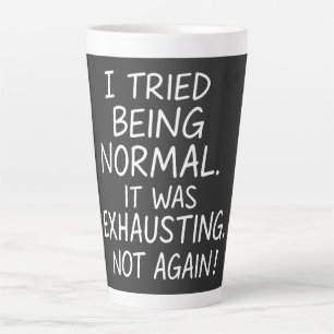Taza De Café Latte Intenté ser normal. Fue agotador. No más