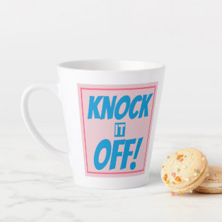 Taza De Café Latte KNOCK IT OFF Latte Mug