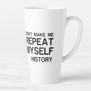 TAZA DE CAFÉ LATTE LA HISTORIA NO ME HACE REPETIR A MÍ MISMO