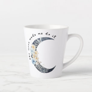 Taza De Café Latte La luna me hizo hacerlo