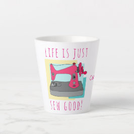 Taza De Café Latte ¡La vida es sólo coser bien! Personalizado.