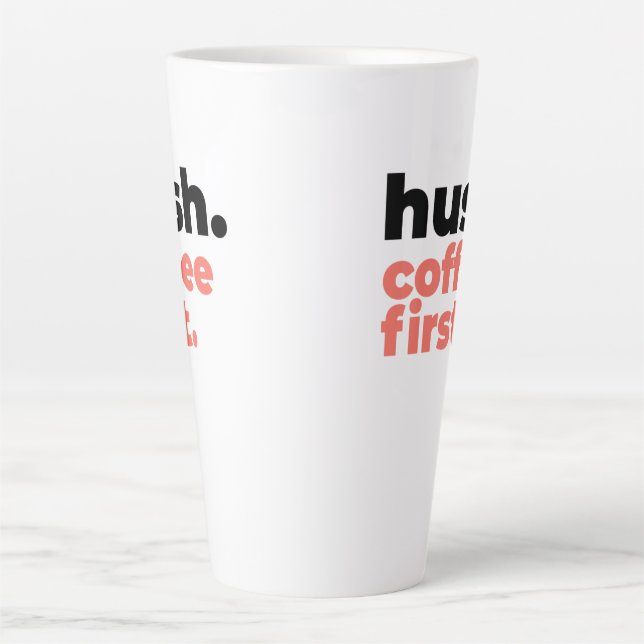 Taza De Café Latte Large Latte Mug - Hush. Coffee First (Anverso)