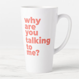 Taza De Café Latte Large Latte Mug - Why Are You Talking To Me?