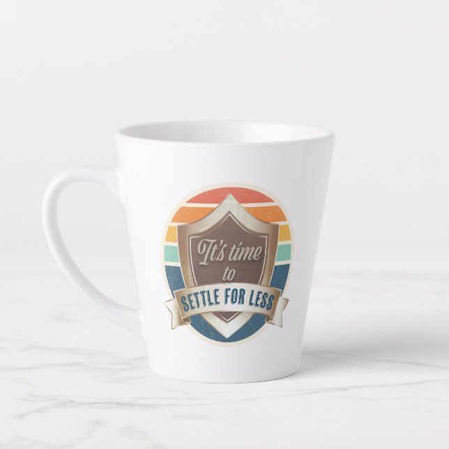 Taza De Café Latte Latte Mug- Es hora de conformarse con menos (Izquierda)