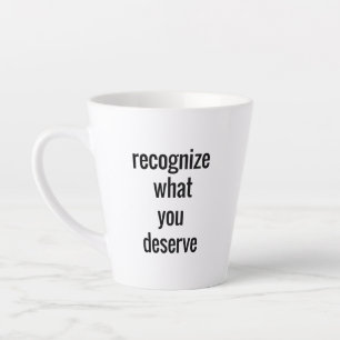 Taza De Café Latte Lo que se merece Latte Mug