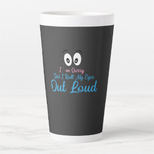 Taza De Café Latte ¿Lo siento, rodé mis ojos en voz alta?