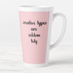 Taza De Café Latte Los tipos creativos son raramente Tidy Funny Mug