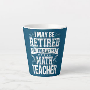 Taza De Café Latte Maestra matemática retirada Siempre soy profesor d
