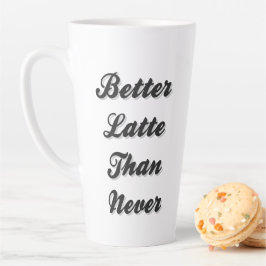 Taza De Café Latte  Mejor Latte Que Nunca Fancy Font