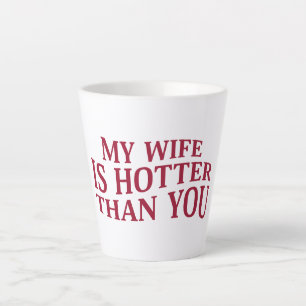 Taza De Café Latte Mi Esposa Está Más Caliente Que Tú Diciendo Sarcás