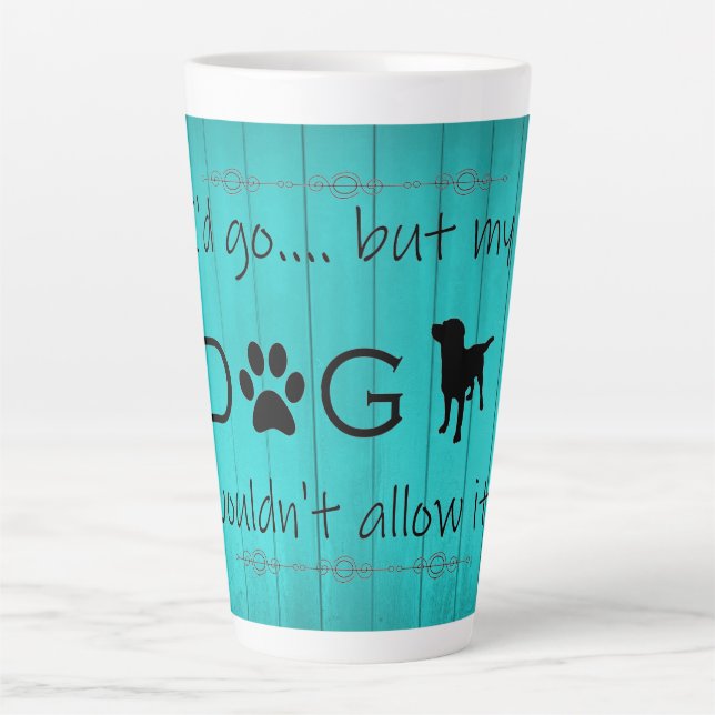 Taza De Café Latte Mi perro no lo permitiría latte mug - Verde azulad (Anverso)