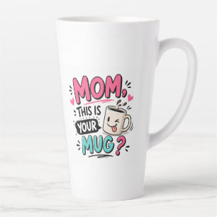 Taza De Café Latte Mom, This Is Your Mug? Funny Mother's Day Coffee
