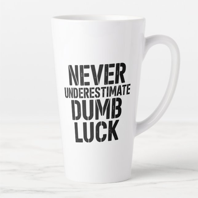Taza De Café Latte "Never Underestimate Dumb Luck" Saying (Derecha)