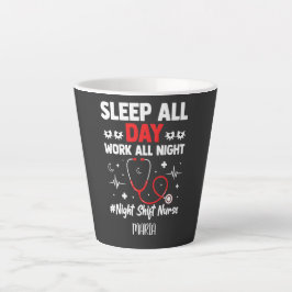 Taza De Café Latte Night Shift Nurse Sleep All Day Work All Night