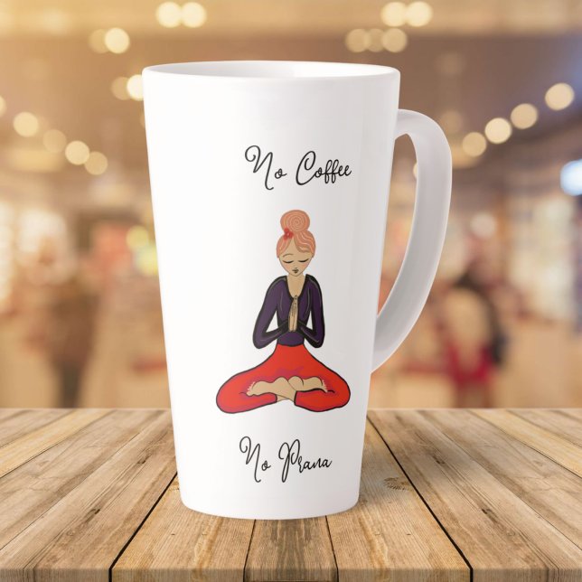 Taza De Café Latte No Coffee, No Prana Yoga Girl (Do you (or someone you know) LOVE Coffee & Yoga? Together they = Prana (Life Force Energy) :) Enjoy!)