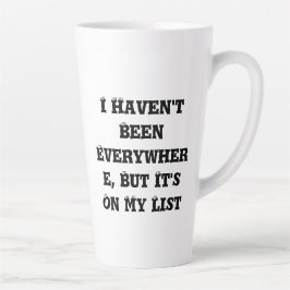 Taza De Café Latte No he estado por todas partes en Latte Mug